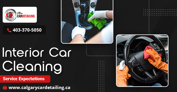 What to Expect from an Interior Car Cleaning Calgary Service?