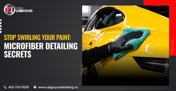 Stop Swirling Your Paint: Microfiber Detailing Secrets